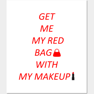 Get me my red bag with my makeup Posters and Art